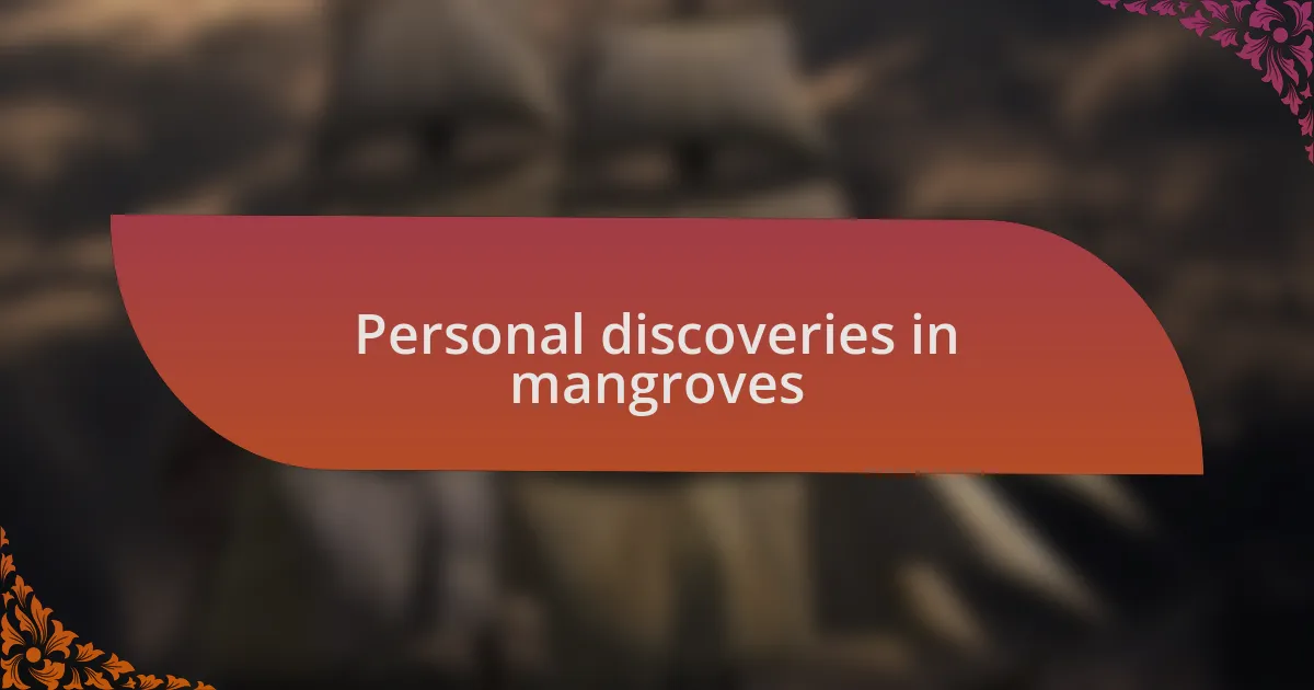 Personal discoveries in mangroves