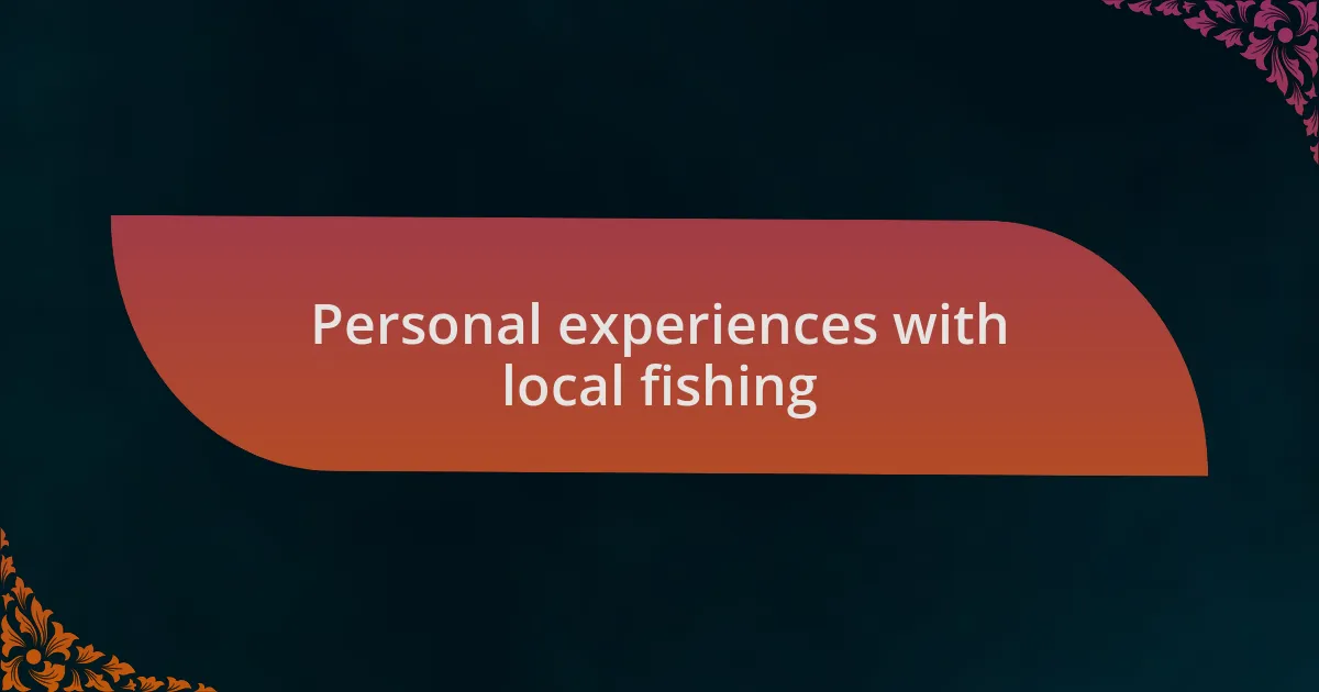 Personal experiences with local fishing