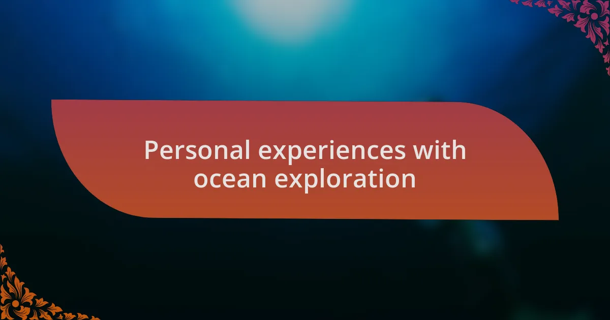 Personal experiences with ocean exploration