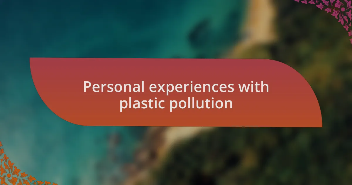 Personal experiences with plastic pollution