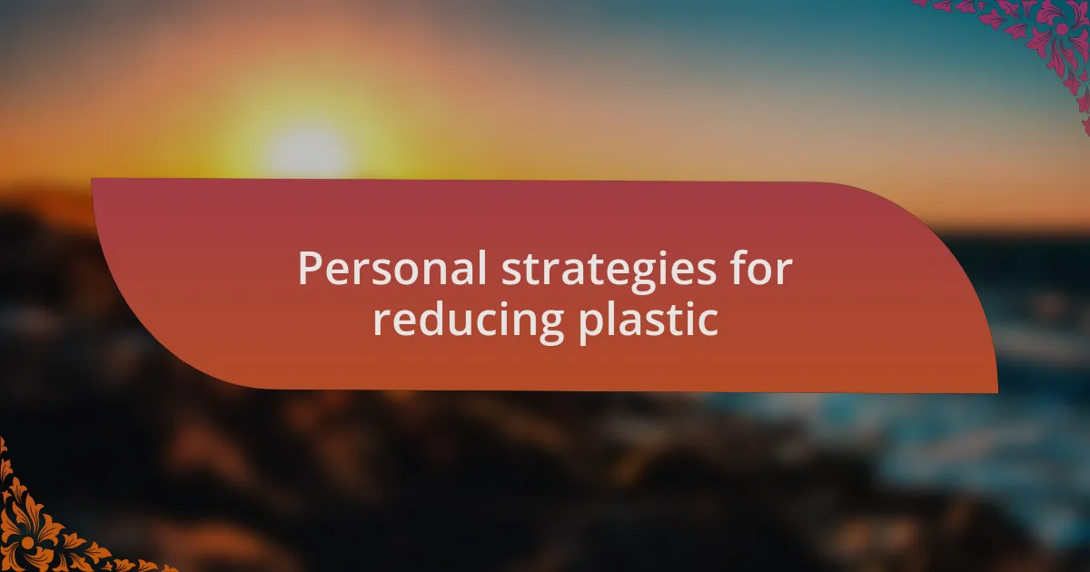 Personal strategies for reducing plastic