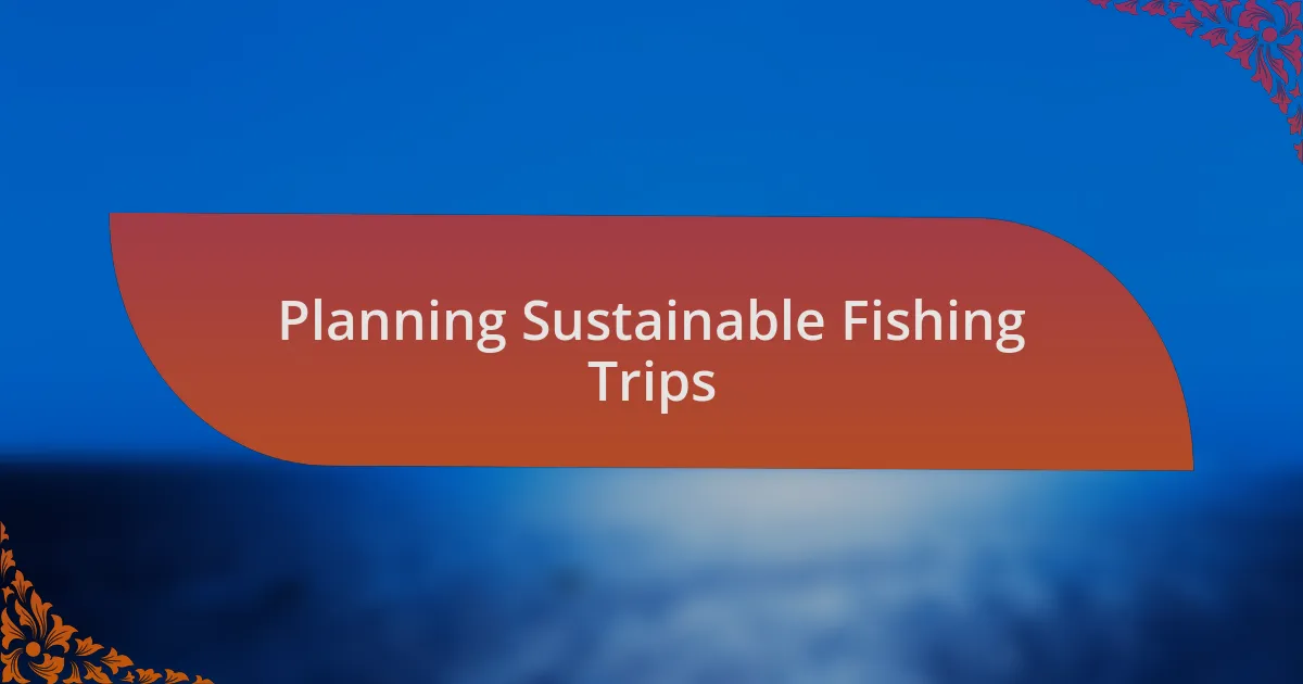 Planning Sustainable Fishing Trips