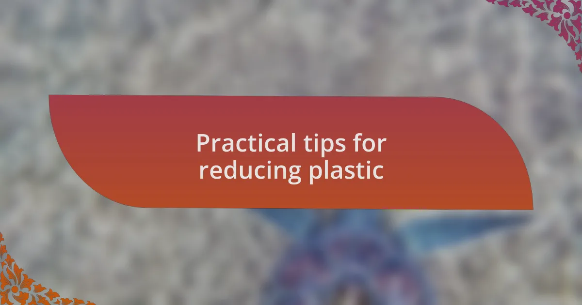 Practical tips for reducing plastic