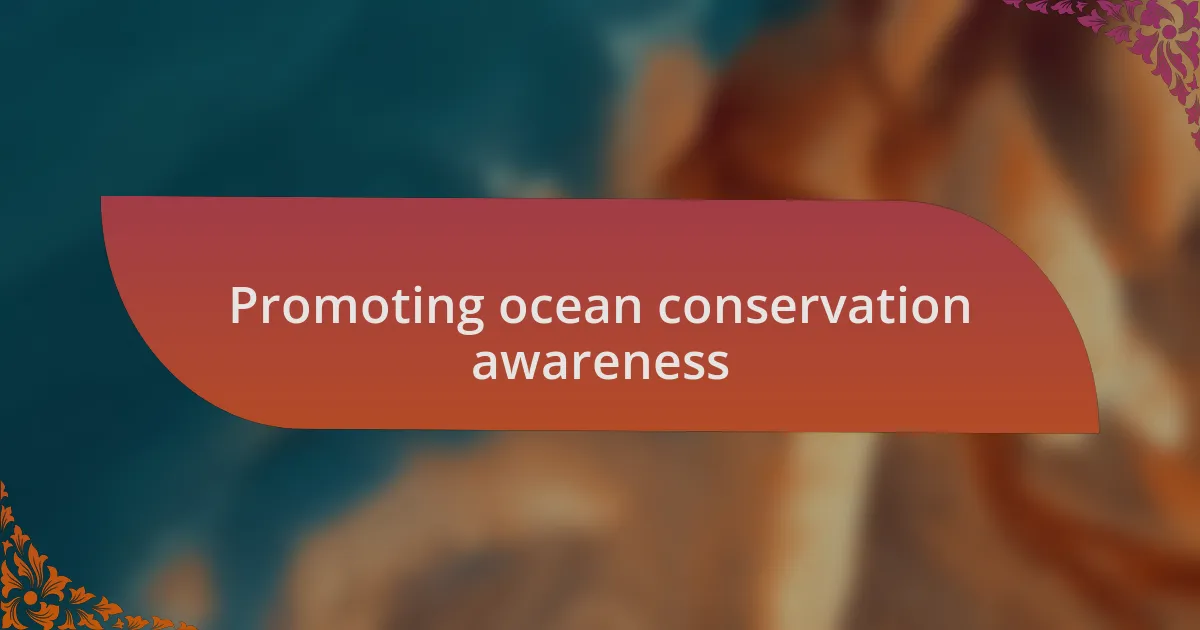 Promoting ocean conservation awareness