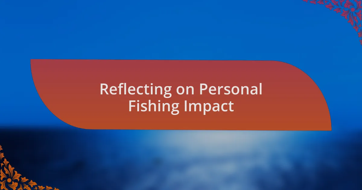 Reflecting on Personal Fishing Impact