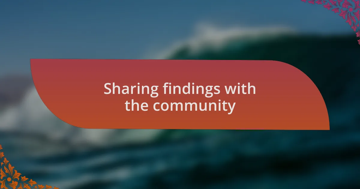 Sharing findings with the community