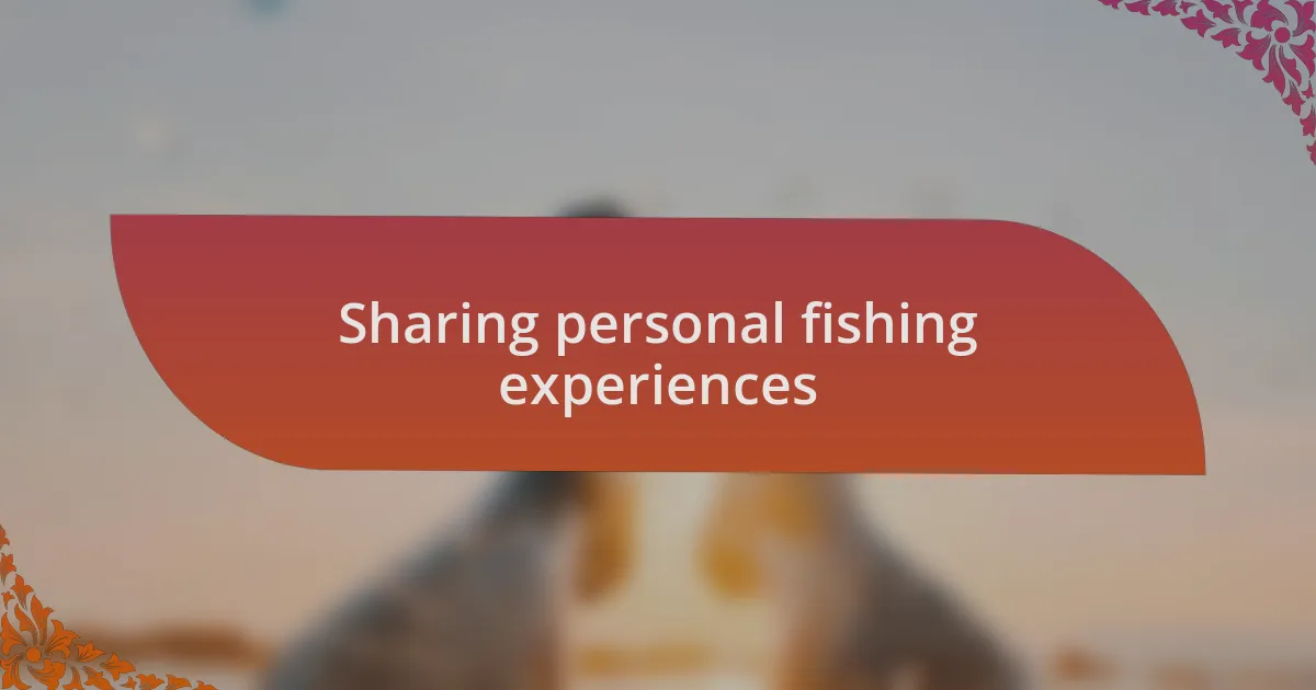 Sharing personal fishing experiences