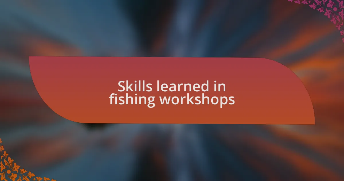 Skills learned in fishing workshops