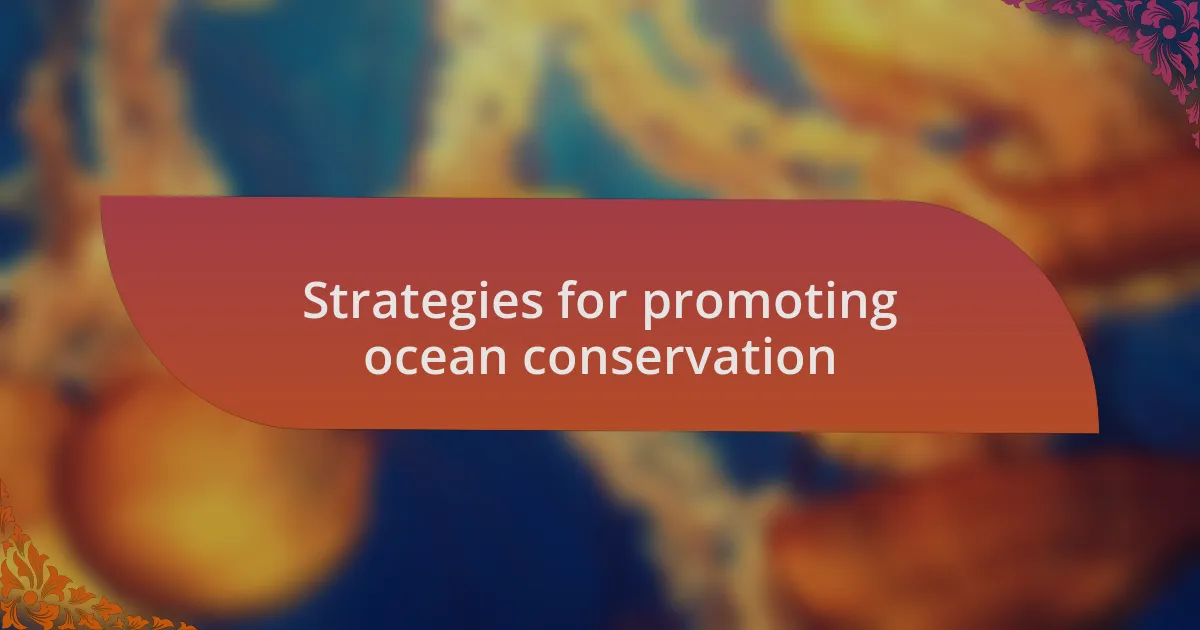 Strategies for promoting ocean conservation