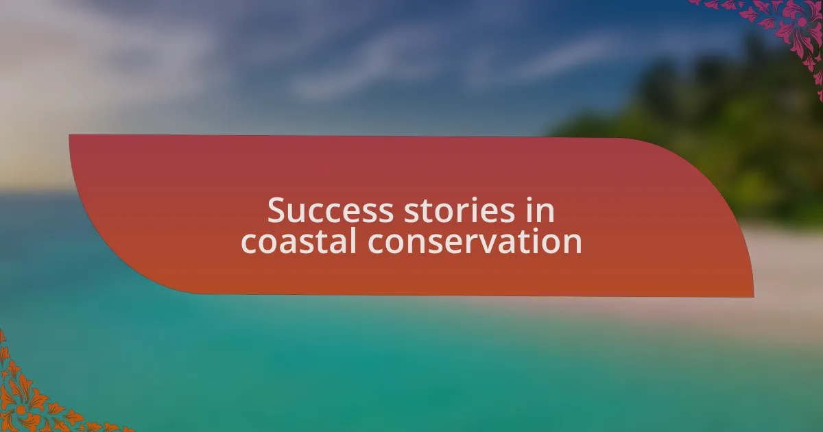 Success stories in coastal conservation