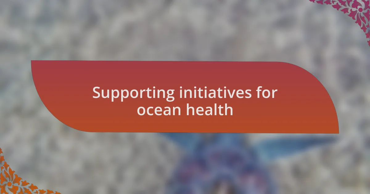 Supporting initiatives for ocean health