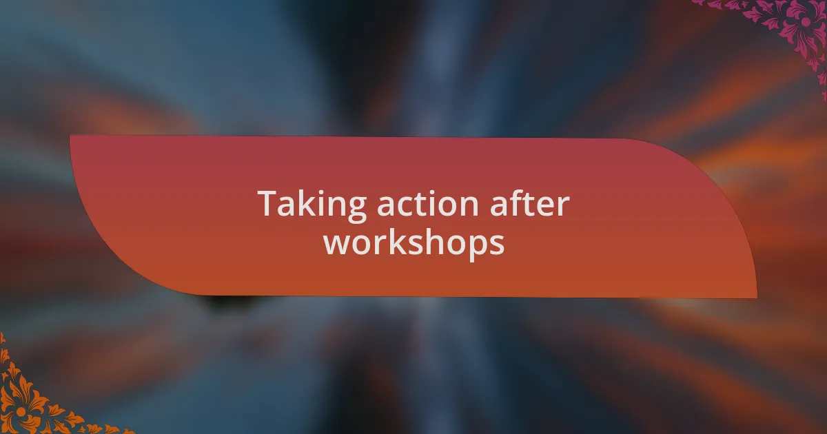 Taking action after workshops