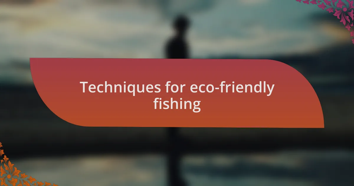 Techniques for eco-friendly fishing