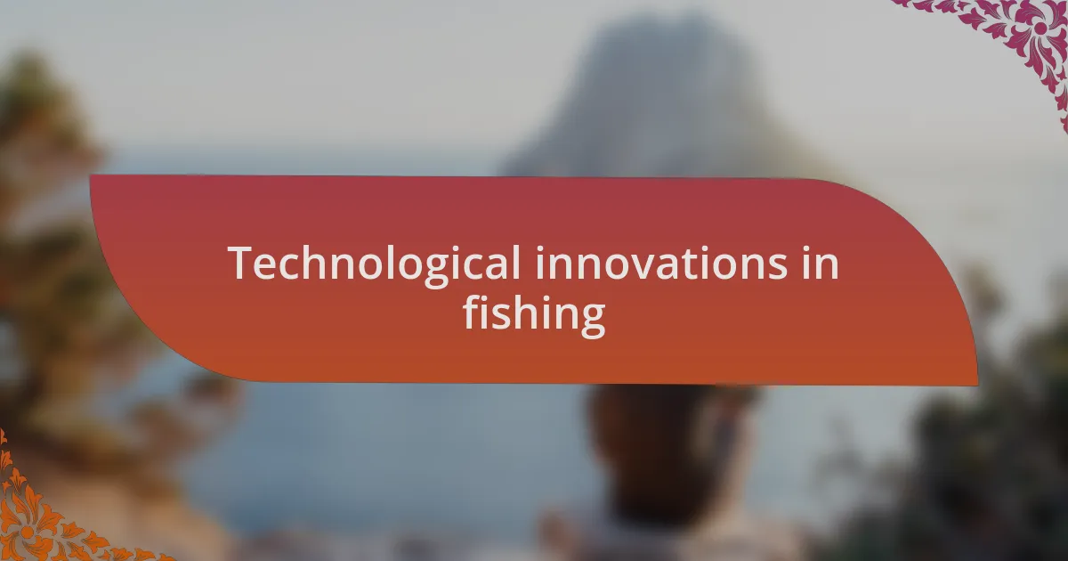 Technological innovations in fishing