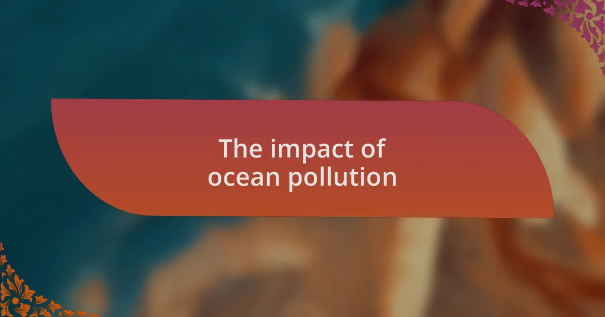 The impact of ocean pollution