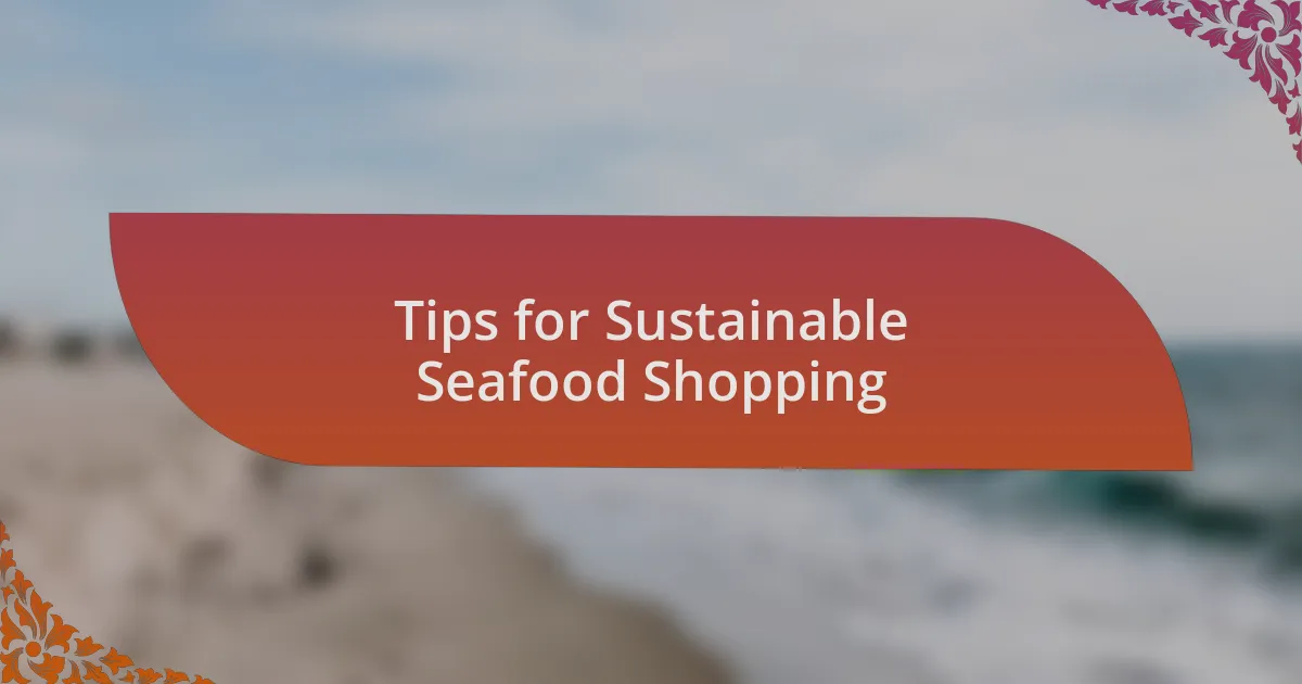 Tips for Sustainable Seafood Shopping