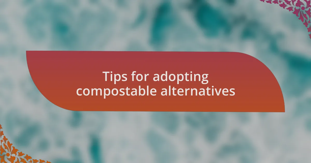 Tips for adopting compostable alternatives