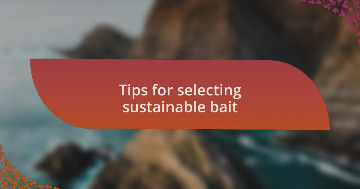 Tips for selecting sustainable bait