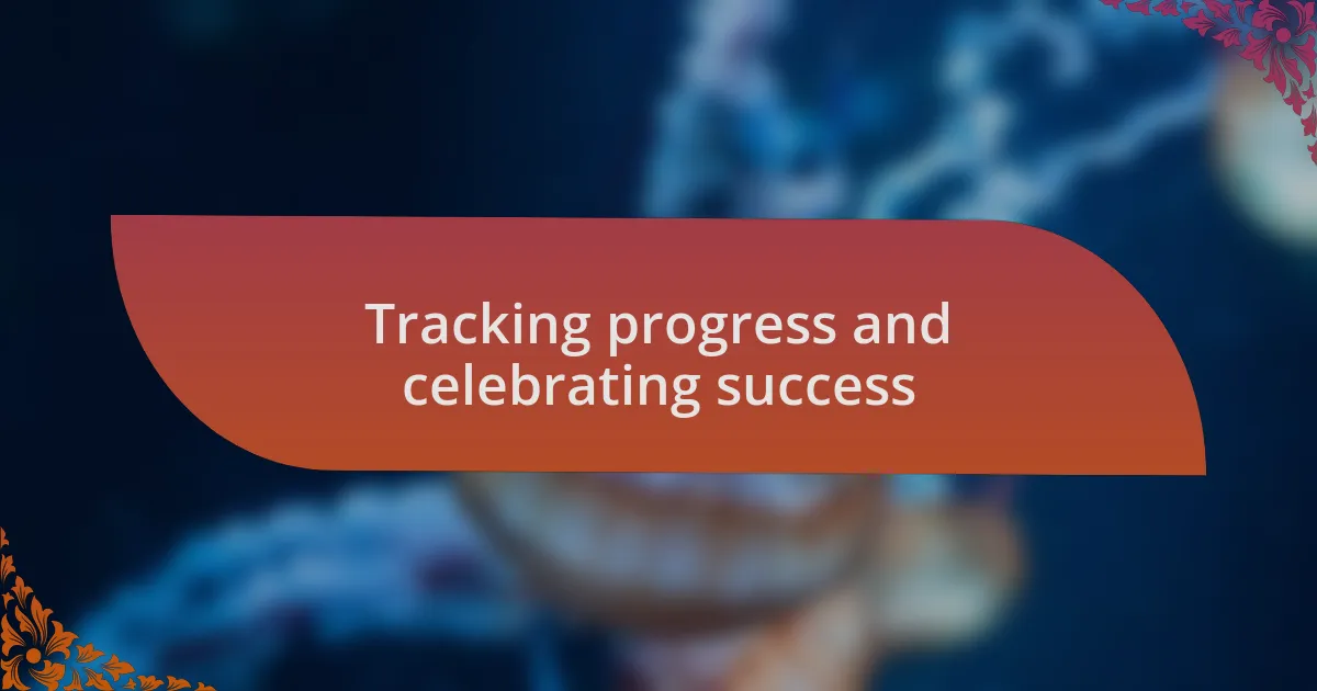 Tracking progress and celebrating success