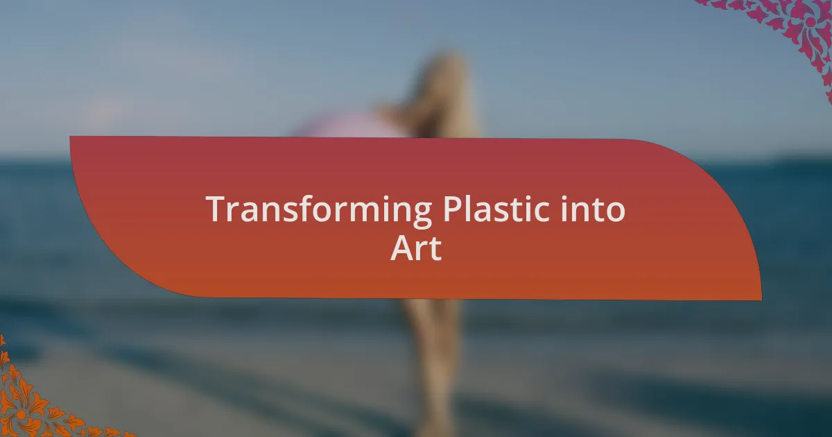 Transforming Plastic into Art