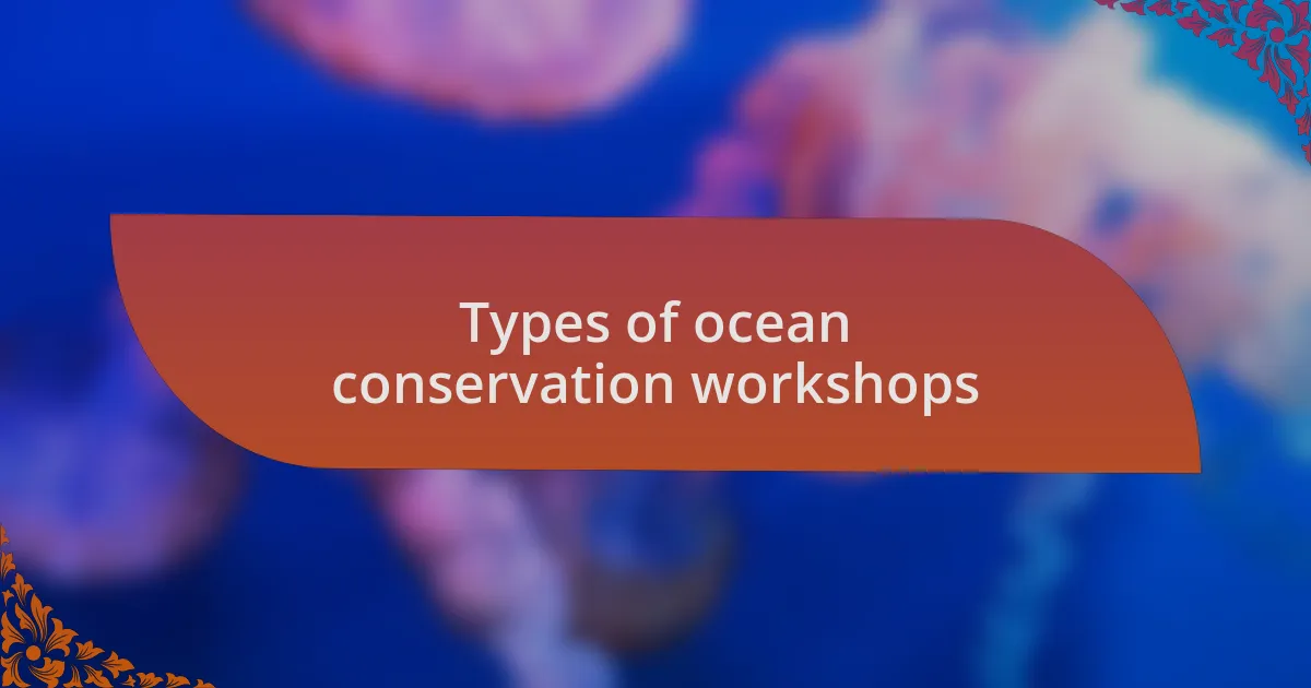 Types of ocean conservation workshops