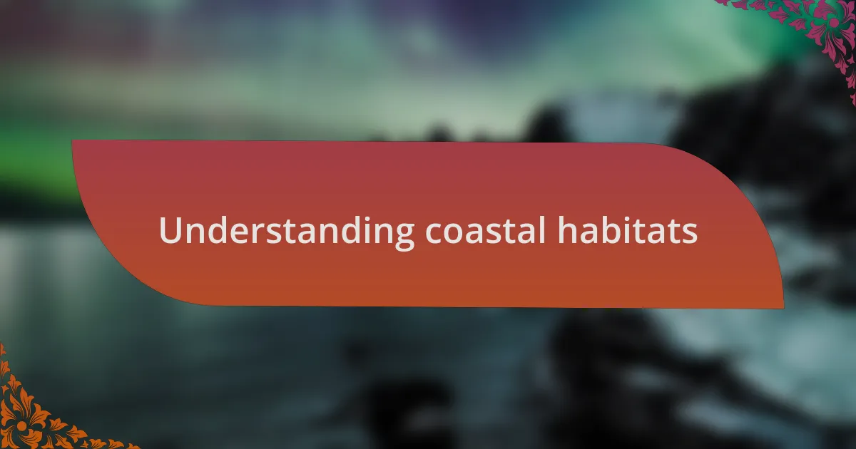 Understanding coastal habitats