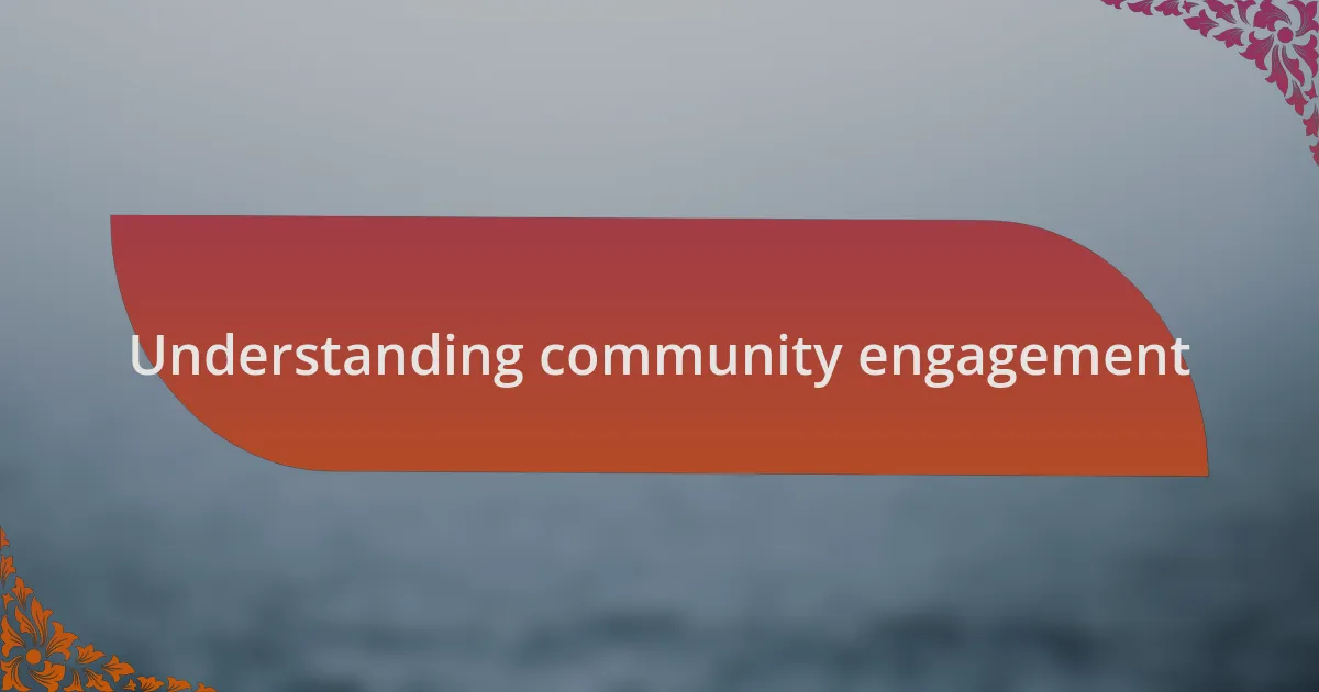 Understanding community engagement