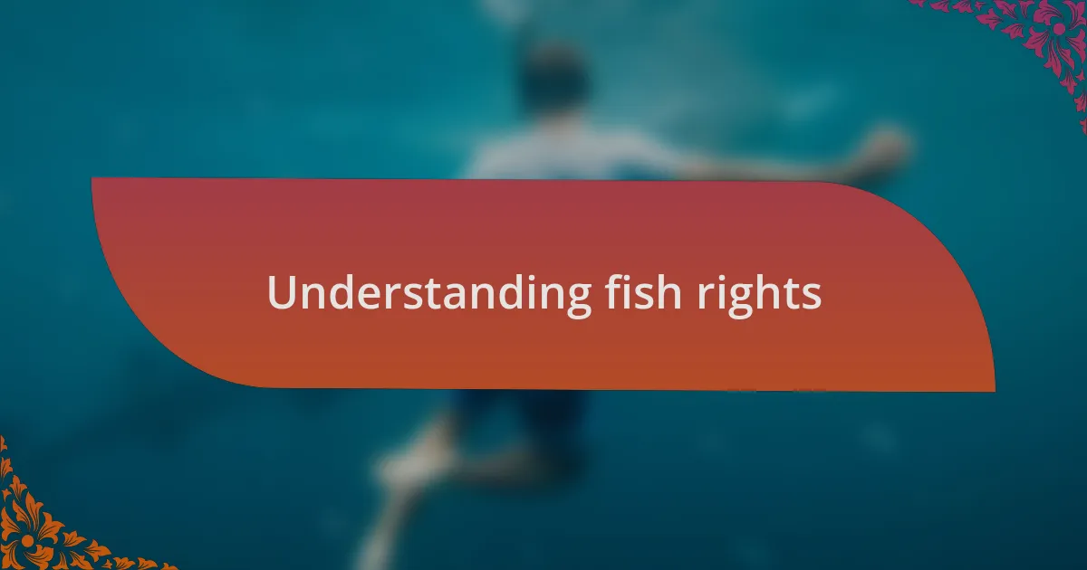 Understanding fish rights