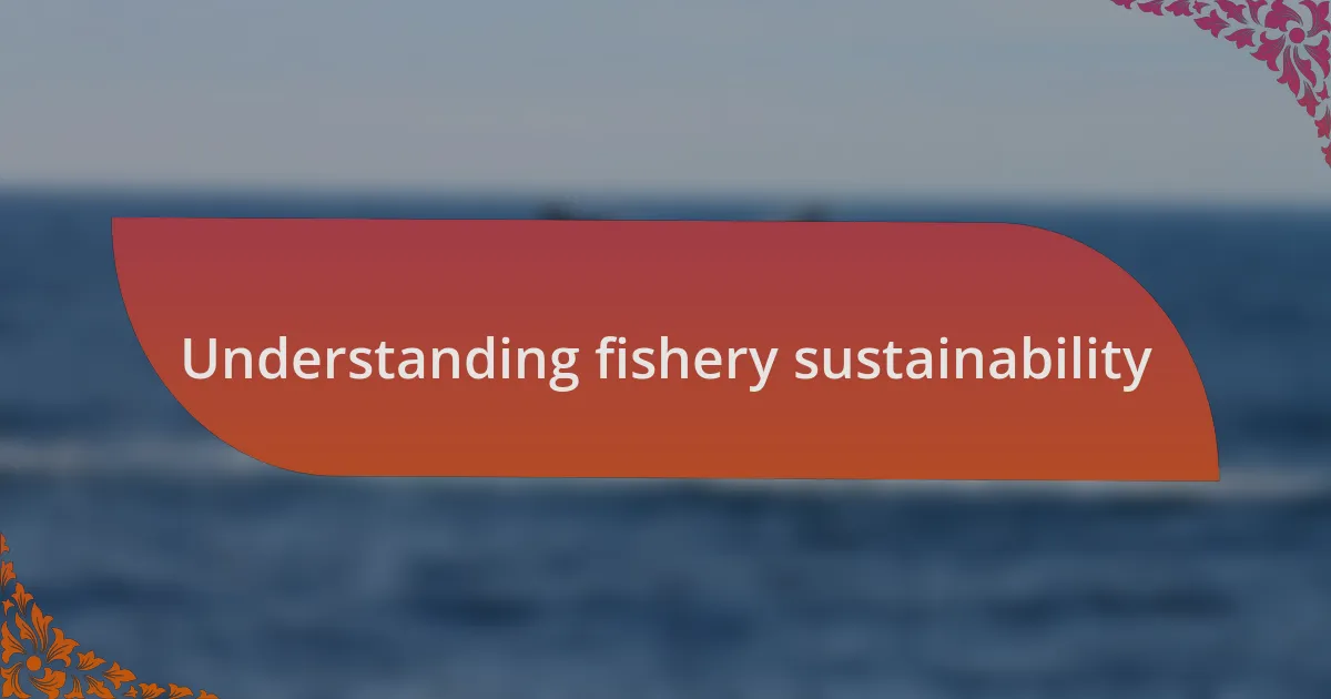 Understanding fishery sustainability
