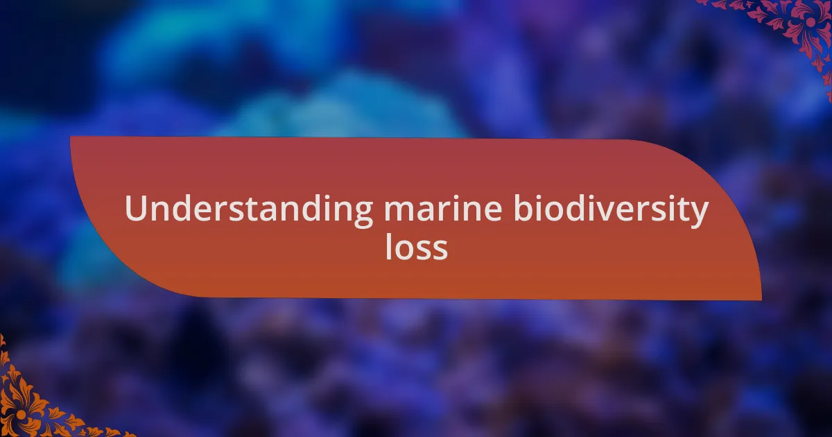 Understanding marine biodiversity loss