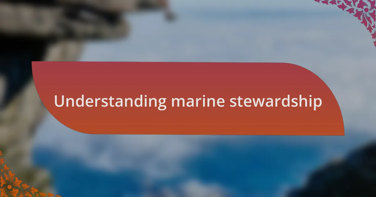 Understanding marine stewardship