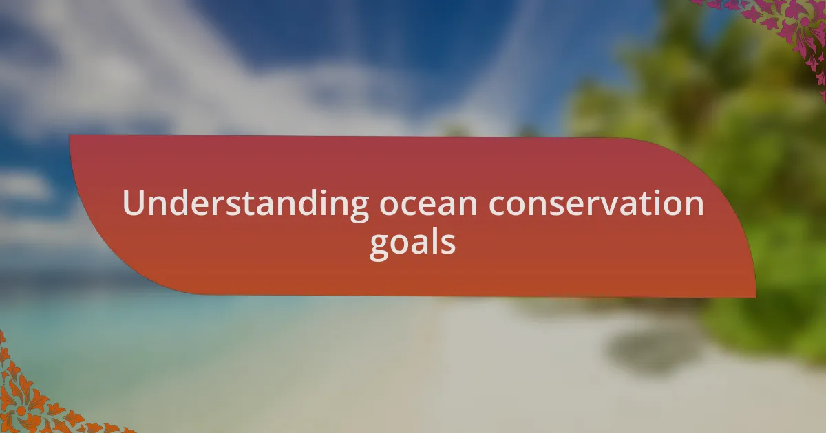 Understanding ocean conservation goals