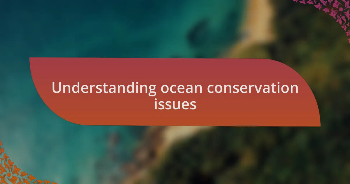 Understanding ocean conservation issues