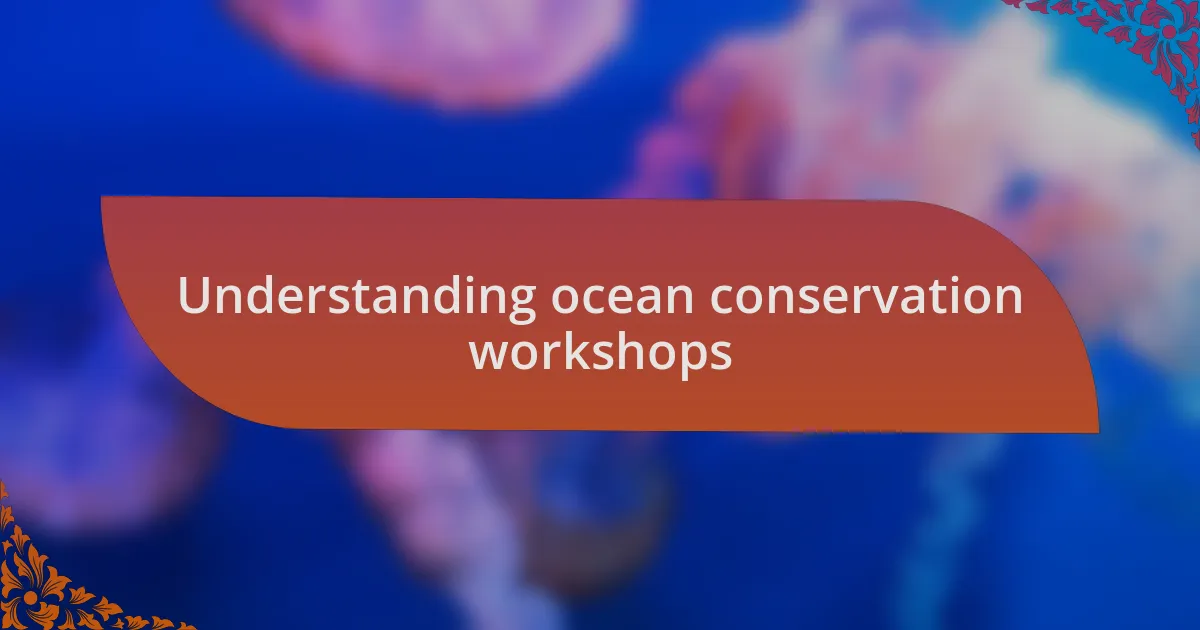 Understanding ocean conservation workshops