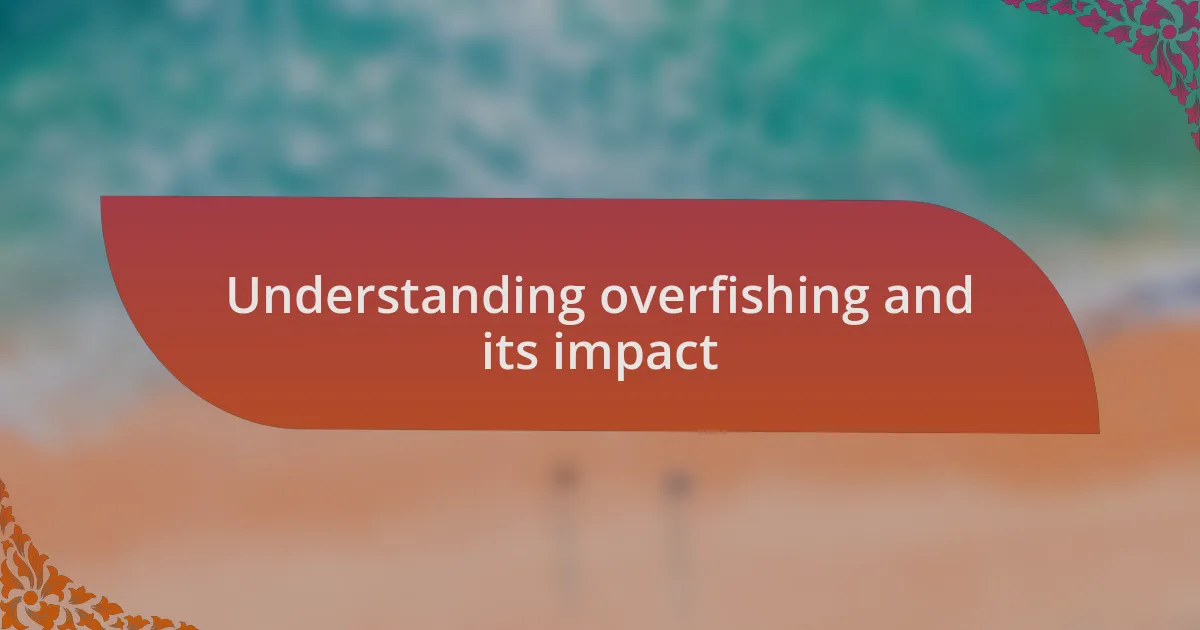Understanding overfishing and its impact