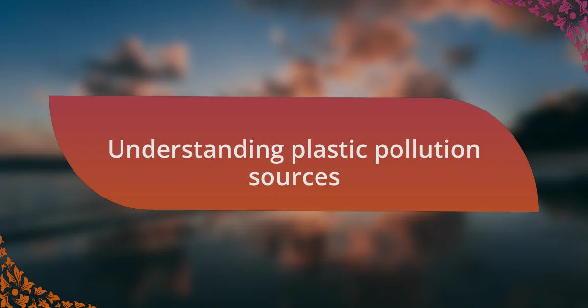 Understanding plastic pollution sources