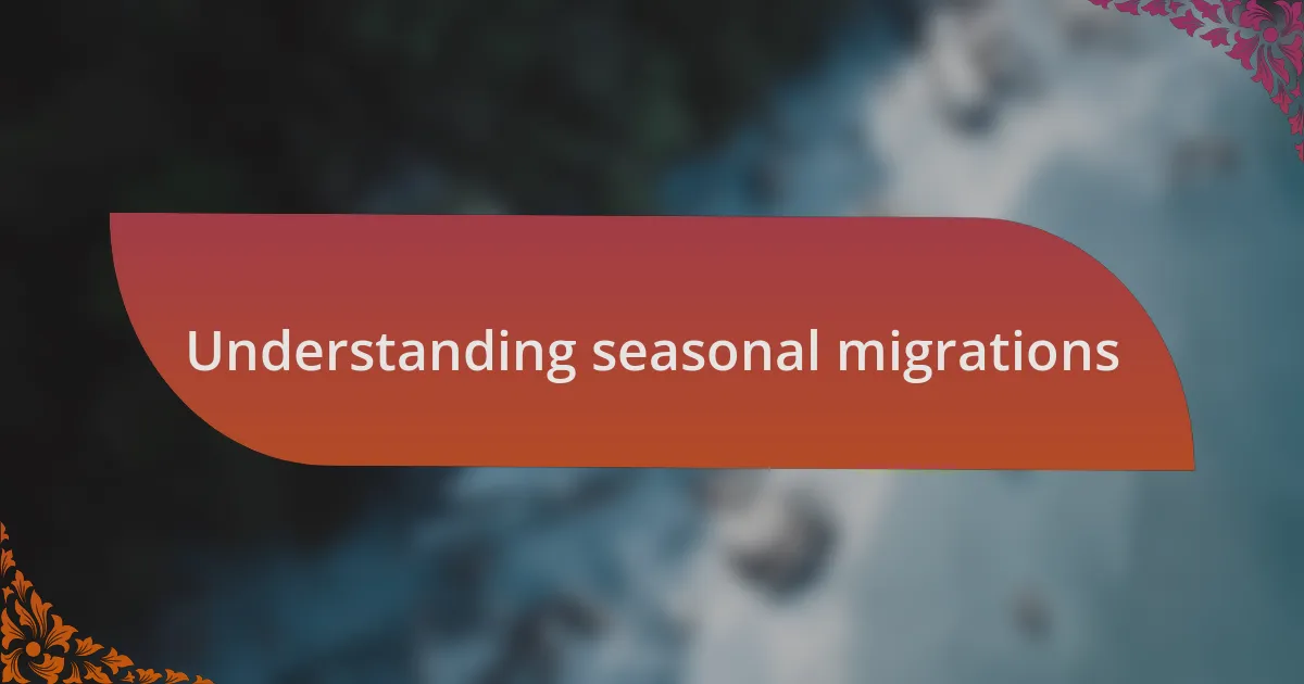 Understanding seasonal migrations