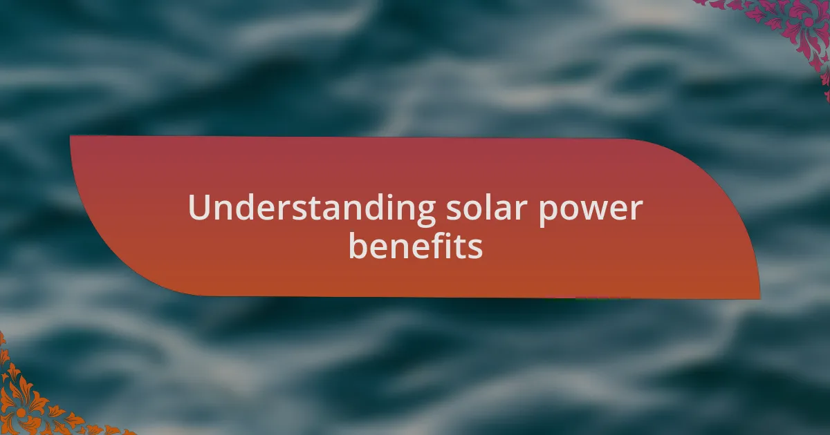 Understanding solar power benefits