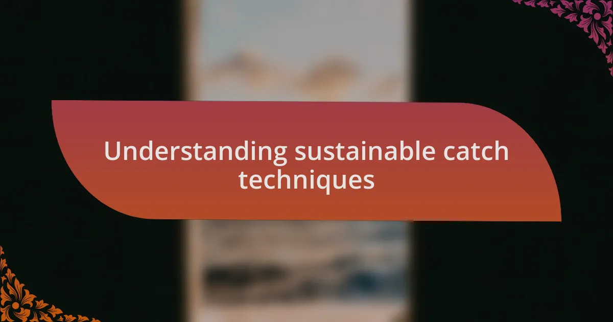 Understanding sustainable catch techniques