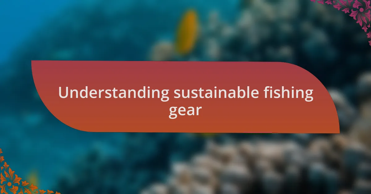 Understanding sustainable fishing gear
