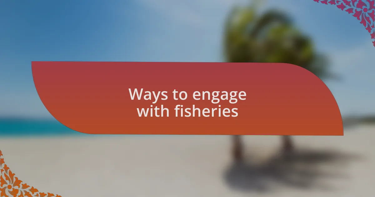 Ways to engage with fisheries