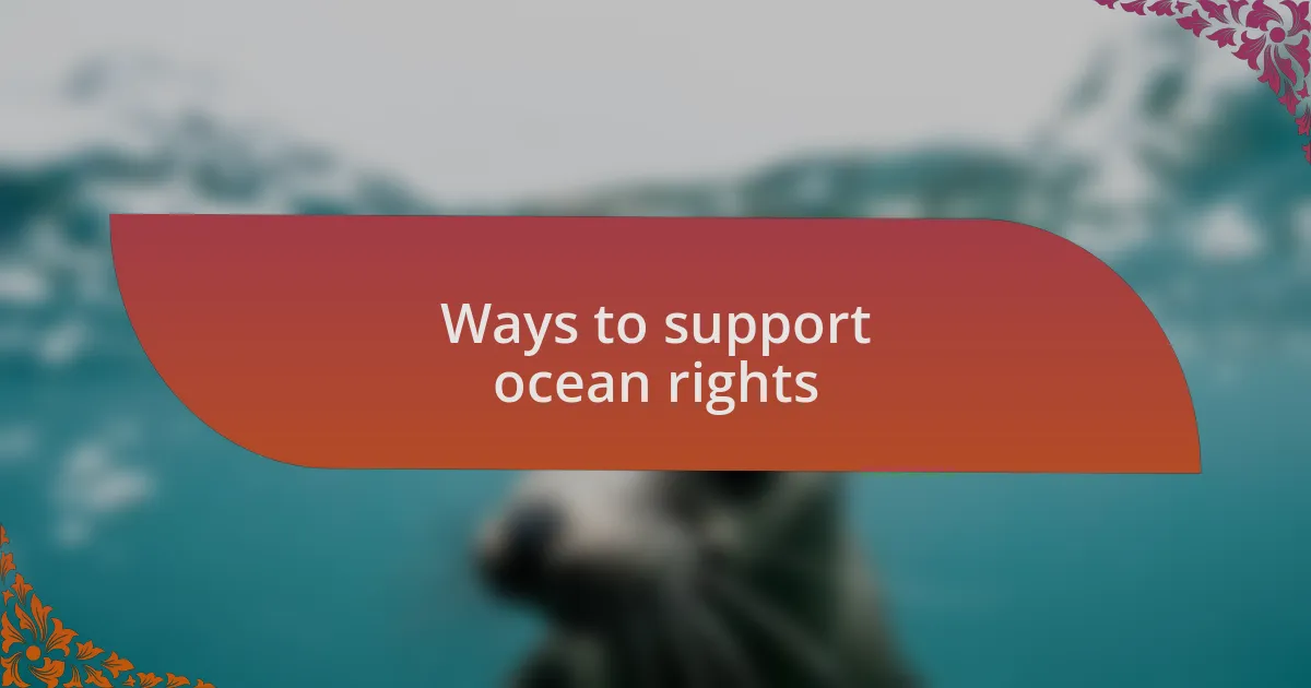 Ways to support ocean rights
